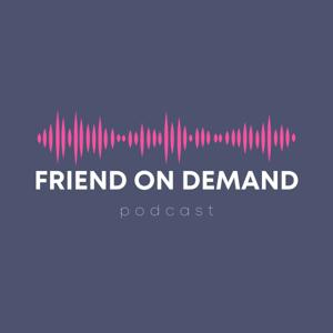 Friend On Demand Podcast