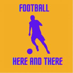 Football Here and There Podcast