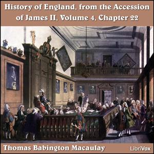 History of England, from the Accession of James II - (Volume 4, Chapter 22), The by Thomas Babington Macaulay (1800 - 1859)