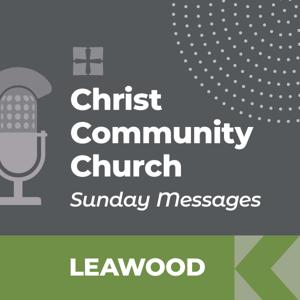 Christ Community Church - Leawood Campus - SUNDAY MESSAGES by Christ Community, an Evangelical Free Church