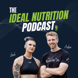 The Ideal Nutrition Podcast by Aidan Muir and Leah Higl