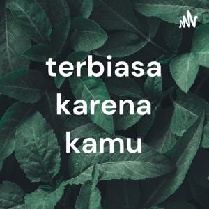 terbiasa karena kamu