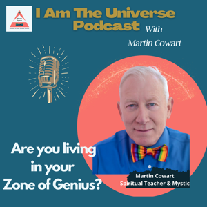 I Am The Universe Podcast with Martin Cowart