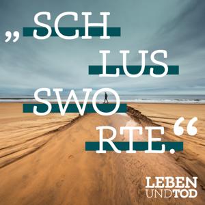 SCHLUSSWORTE. by LEBEN UND TOD