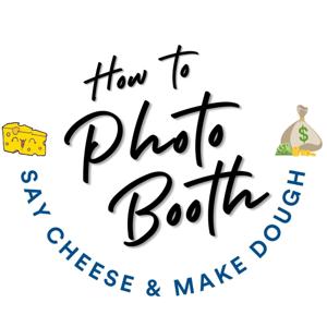 How To Photo Booth, Say Cheese & Make Dough!