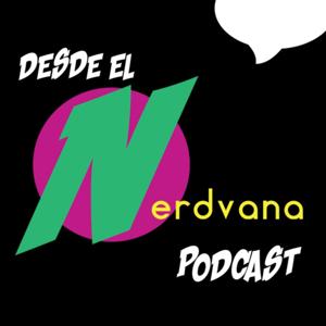 Desde el Nerdvana Podcast