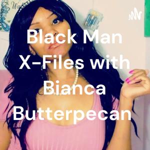 Black Man X-Files with Bianca Butterpecan