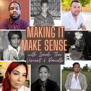 Making It Make Sense with Isaiah, Theo, Vincent and Danielle