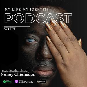 My Life My Identity Podcast With Nancy Chiamaka.