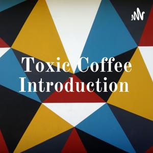 Toxic Coffee Introduction