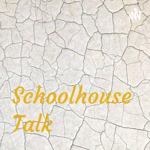 Schoolhouse Talk