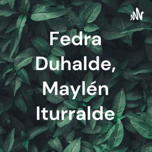 Fedra Duhalde, Maylén Iturralde