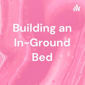 Building an In-Ground Bed