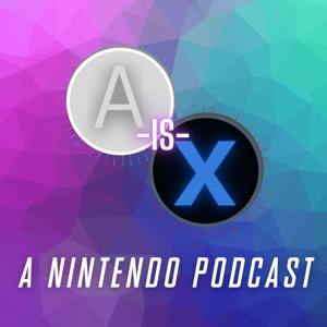 A is X: A Nintendo Podcast