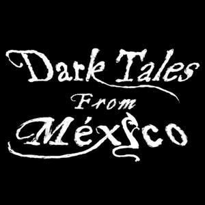 Dark Tales from México