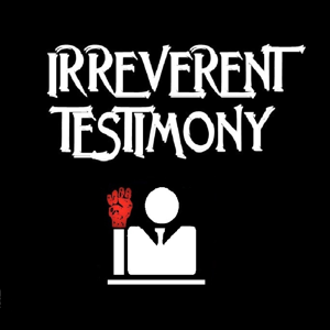 Irreverent Testimony