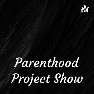 Parenthood Project Show