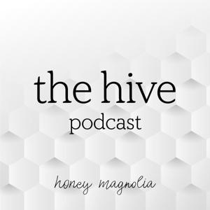 The Hive: A Honey Magnolia Podcast