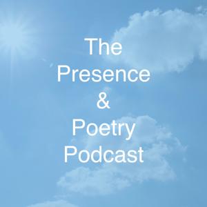 The Presence & Poetry Podcast