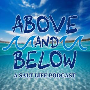 Above and Below; a Salt Life Podcast