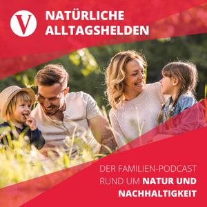 Natürliche Alltagshelden - Der Familien-Podcast rund um Natur und Nachhaltigkeit