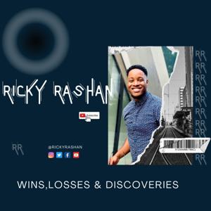 Wins, Losses & Discoveries w/ Ricky Rashan