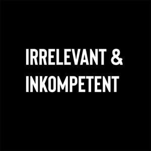 Irrelevant & Inkompetent