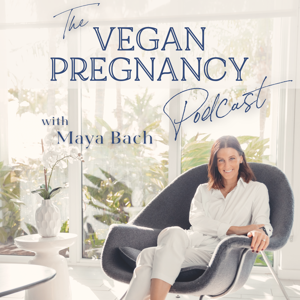 Vegan Pregnancy Podcast by Maya Bach