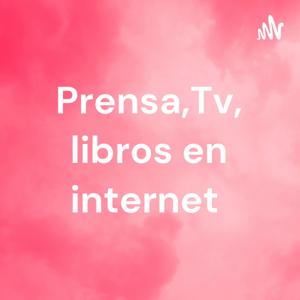 Prensa,Tv, libros en internet