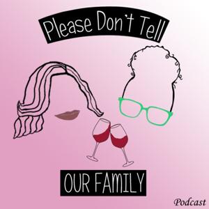 Please Don't Tell Our Family Podcast