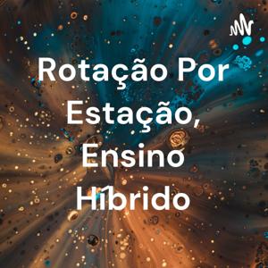 Rotação Por Estação, Ensino Híbrido