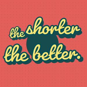 The shorter, the better podcast.