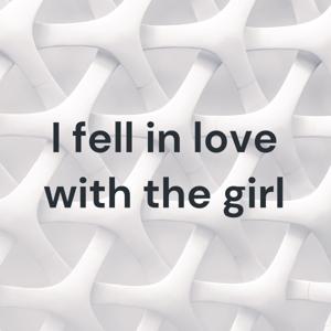 I fell in love with the girl