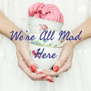 We're All Mad Here