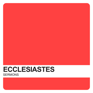 Ecclesiastes Sermons Archives - Covenant United Reformed Church