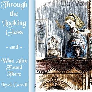 Through the Looking-Glass (version 5 dramatic reading) by Lewis Carroll (1832 - 1898)
