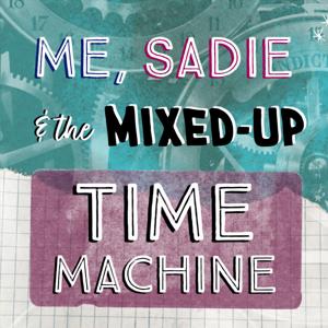 Me, Sadie, and the Mixed-Up Time Machine