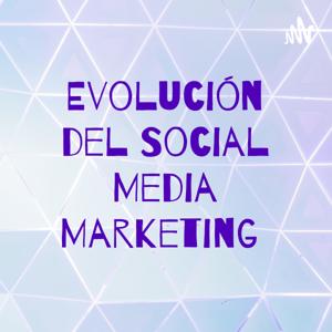 Evolución del Social Media Marketing