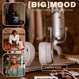 [Big] Mood: A Relatable Podcast