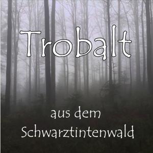 Trobalt aus dem Schwarztintenwald