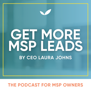 Get More MSP Leads with Laura Johns | Predictable Revenue for MSPs