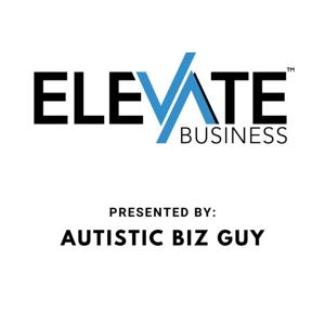 Elevate Business with Autistic Biz Guy