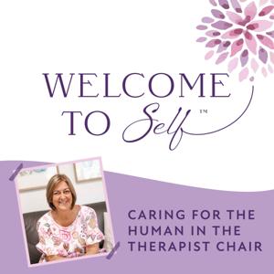 Welcome to Self™ - Caring for the Human in the Therapist Chair