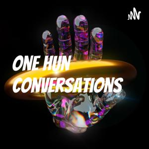 One Hun Conversations