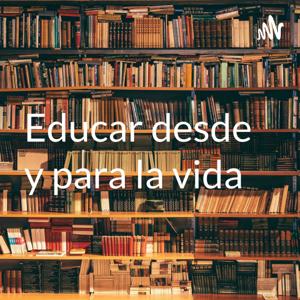 Educar desde y para la vida