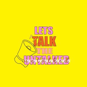 Let's Talk The Untalked