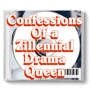 Confessions of a Zillennial Drama Queen