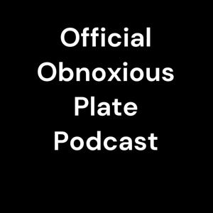 Official Obnoxious Plate Podcast