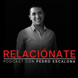 RELACIÓNATE Podcast con Pedro Escalona