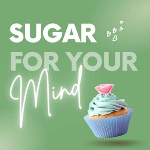 Sugar For Your Mind